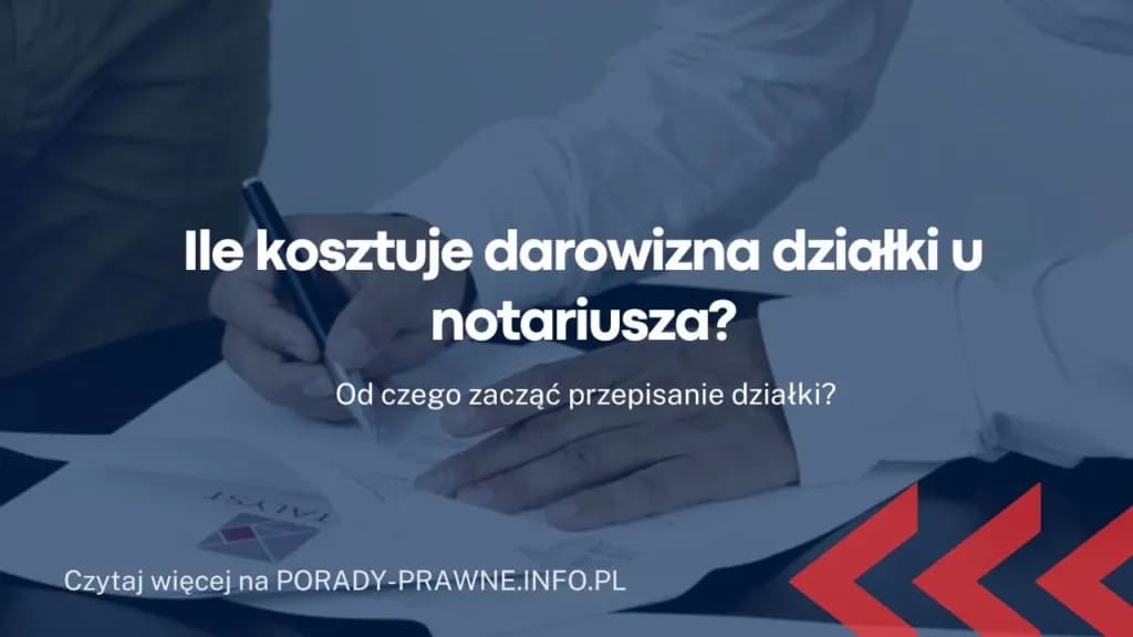 Ile kosztuje notariusz przy przepisaniu działki? Sprawdź, by uniknąć wysokich opłat