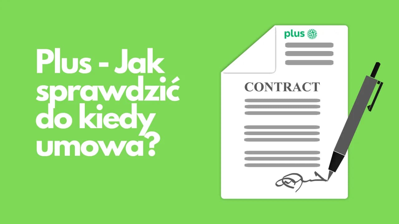 Jak sprawdzić do kiedy mam umowę w Plusie i uniknąć nieprzyjemności